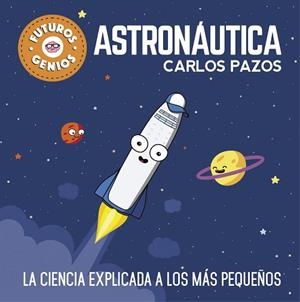 ASTRONÁUTICA (FUTUROS GENIOS) | 9788448850548 | PAZOS, CARLOS | Llibres Parcir | Llibreria Parcir | Llibreria online de Manresa | Comprar llibres en català i castellà online