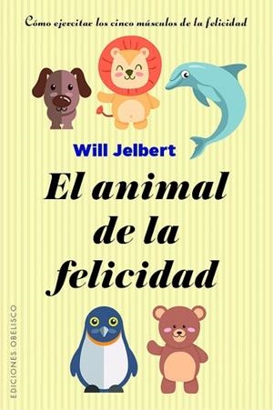 EL ANIMAL DE LA FELICIDAD | 9788491113805 | JELBERT, WILL | Llibres Parcir | Librería Parcir | Librería online de Manresa | Comprar libros en catalán y castellano online