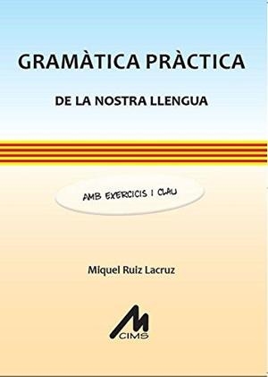 GRAMÀTICA PRÀCTICA DE LA NOSTRA LLENGUA. AMB EXERCICIS I CLAU. ( 2A EDICIÓ REVIS | 9788484111238 | MIQUEL RUIZ LACRUZ | Llibres Parcir | Llibreria Parcir | Llibreria online de Manresa | Comprar llibres en català i castellà online