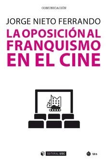 LA OPOSICIÓN AL FRANQUISMO EN EL CINE | 9788491802303 | NIETO FERRANDO, JORGE | Llibres Parcir | Librería Parcir | Librería online de Manresa | Comprar libros en catalán y castellano online