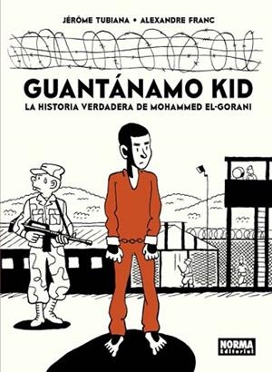 GUANTANAMO KID. LA HISTORIA VERDADERA DE MOHAMMED EL-GORANI | 9788467933253 | JEROME TUBIANA | Llibres Parcir | Librería Parcir | Librería online de Manresa | Comprar libros en catalán y castellano online