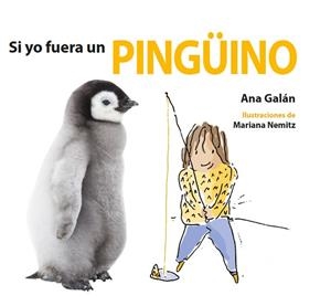 SI YO FUERA UN PINGÜINO | 9788417563004 | GALÁN, ANA | Llibres Parcir | Llibreria Parcir | Llibreria online de Manresa | Comprar llibres en català i castellà online