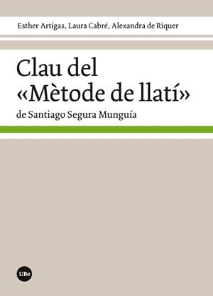 CLAU DEL "MÈTODE DE LLATÍ" DE SANTIAGO SEGURA MUNGUÍA | 9788491681151 | ARTIGAS ÁLVAREZ, ESTHER/CABRÉ LUNA, LAURA/DE RIQUER PERMANYER, ALEXANDRA | Llibres Parcir | Librería Parcir | Librería online de Manresa | Comprar libros en catalán y castellano online