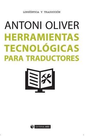 HERRAMIENTAS TECNOLÓGICAS PARA TRADUCTORES | 9788490647516 | OLIVER GONZÁLEZ, ANTONI | Llibres Parcir | Librería Parcir | Librería online de Manresa | Comprar libros en catalán y castellano online