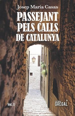 PASSEJANT PELS CALLS DE CATALUNYA (VOL. I) | 9788417082789 | CASAS MORENO, JOSEP MARIA | Llibres Parcir | Librería Parcir | Librería online de Manresa | Comprar libros en catalán y castellano online