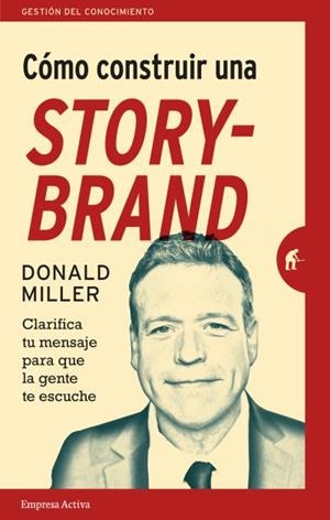 CÓMO CONSTRUIR UNA STORYBRAND | 9788492921942 | MILLER, DONALD | Llibres Parcir | Llibreria Parcir | Llibreria online de Manresa | Comprar llibres en català i castellà online