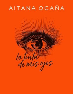 LA TINTA DE MIS OJOS | 9788420434032 | OCAÑA, AITANA | Llibres Parcir | Llibreria Parcir | Llibreria online de Manresa | Comprar llibres en català i castellà online