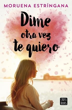 DIME OTRA VEZ TE QUIERO | 9788408194620 | ESTRÍNGANA, MORUENA | Llibres Parcir | Librería Parcir | Librería online de Manresa | Comprar libros en catalán y castellano online