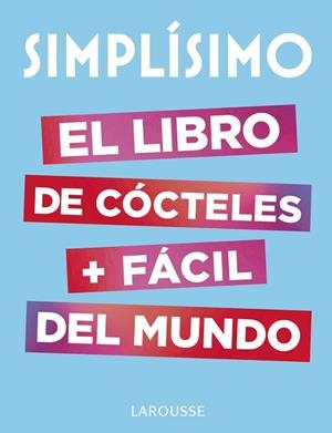 SIMPLÍSIMO. EL LIBRO DE CÓCTELES MÁS FÁCIL DEL MUNDO | 9788417273187 | LAROUSSE EDITORIAL | Llibres Parcir | Librería Parcir | Librería online de Manresa | Comprar libros en catalán y castellano online