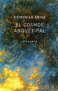 EL COSMOS ARQUETIPAL | 9788494729768 | LE GRICE, KEIRON | Llibres Parcir | Llibreria Parcir | Llibreria online de Manresa | Comprar llibres en català i castellà online