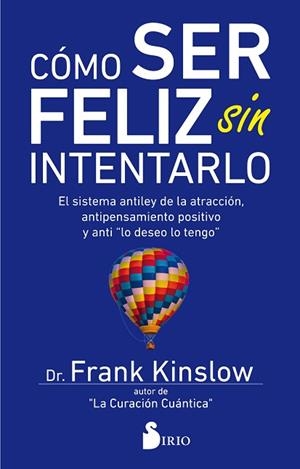 CÓMO SER FELIZ SIN INTENTARLO | 9788417399030 | KINSLOW, DR. FRANK | Llibres Parcir | Llibreria Parcir | Llibreria online de Manresa | Comprar llibres en català i castellà online