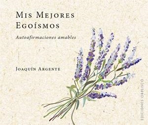 MIS MEJORES EGOÍSMOS | 9788491114017 | ARGENTE VILLAPLANA, JOAQUIN | Llibres Parcir | Llibreria Parcir | Llibreria online de Manresa | Comprar llibres en català i castellà online