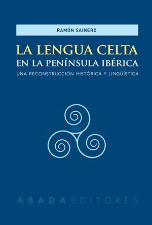 LA LENGUA CELTA EN LA PENÍNSULA IBÉRICA | 9788417301125 | SAINERO, RAMÓN | Llibres Parcir | Librería Parcir | Librería online de Manresa | Comprar libros en catalán y castellano online