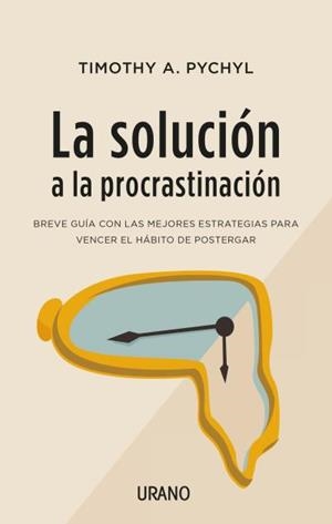 LA SOLUCIÓN A LA PROCRASTINACIÓN | 9788416720453 | PYCHYL, TIMOTHY A. | Llibres Parcir | Llibreria Parcir | Llibreria online de Manresa | Comprar llibres en català i castellà online