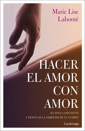 HACER EL AMOR CON AMOR | 9788417371388 | LABONTÉ, MARIE LISE | Llibres Parcir | Llibreria Parcir | Llibreria online de Manresa | Comprar llibres en català i castellà online