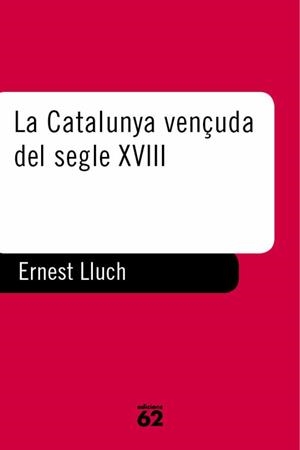 LA CATALUNYA VENÇUDA DEL SEGLE XVIII | 978841693890 | LLUCH MARTÍN, ERNEST | Llibres Parcir | Librería Parcir | Librería online de Manresa | Comprar libros en catalán y castellano online