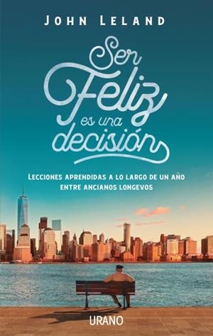 SER FELIZ ES UNA DECISIÓN | 9788416720477 | LELAND, JOHN | Llibres Parcir | Llibreria Parcir | Llibreria online de Manresa | Comprar llibres en català i castellà online