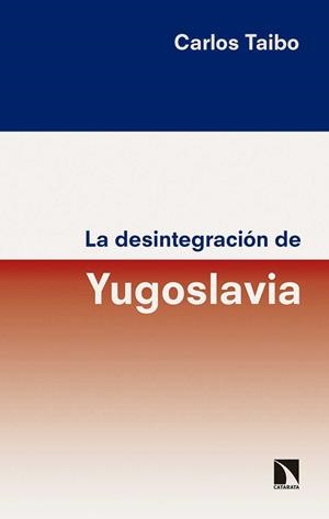 LA DESINTEGRACIÓN DE YUGOSLAVIA | 9788490973929 | TAIBO ARIAS, CARLOS | Llibres Parcir | Librería Parcir | Librería online de Manresa | Comprar libros en catalán y castellano online