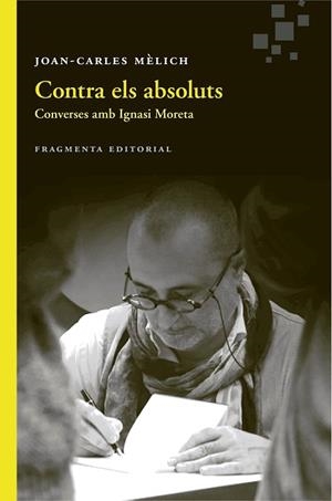 CONTRA ELS ABSOLUTS | 9788415518891 | MÈLICH SANGRÀ, JOAN-CARLES | Llibres Parcir | Llibreria Parcir | Llibreria online de Manresa | Comprar llibres en català i castellà online