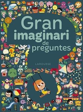 GRAN IMAGINARI DE PREGUNTES | 9788417273293 | LAROUSSE EDITORIAL | Llibres Parcir | Librería Parcir | Librería online de Manresa | Comprar libros en catalán y castellano online