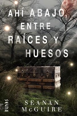 AHÍ ABAJO, ENTRE RAÍCES Y HUESOS | 9788491813217 | MCGUIRE, SEANAN | Llibres Parcir | Librería Parcir | Librería online de Manresa | Comprar libros en catalán y castellano online