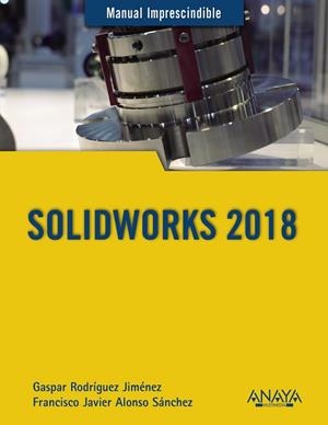 SOLIDWORKS 2018 | 9788441540644 | RODRÍGUEZ JIMÉNEZ, GASPAR / ALONSO SÁNCHEZ, FRANCISCO JAVIER | Llibres Parcir | Llibreria Parcir | Llibreria online de Manresa | Comprar llibres en català i castellà online