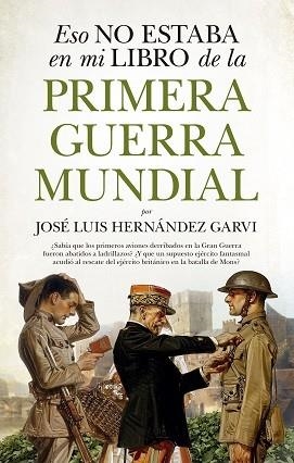 ESTO NO ESTABA EN MI LIBRO DE HISTORIA DE LA PRIMERA GUERRA MUNDIAL | 9788417558048 | HERNÁNDEZ GARVÍ, JOSÉ LUIS | Llibres Parcir | Librería Parcir | Librería online de Manresa | Comprar libros en catalán y castellano online