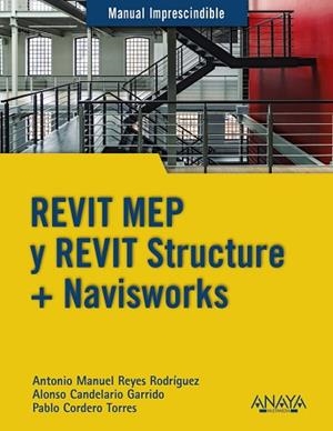 REVIT MEP Y REVIT STRUCTURE + NAVISWORKS | 9788441540583 | REYES RODRÍGUEZ, ANTONIO MANUEL/CORDERO, PABLO/CANDELARIO GARRIDO, ALONSO | Llibres Parcir | Llibreria Parcir | Llibreria online de Manresa | Comprar llibres en català i castellà online