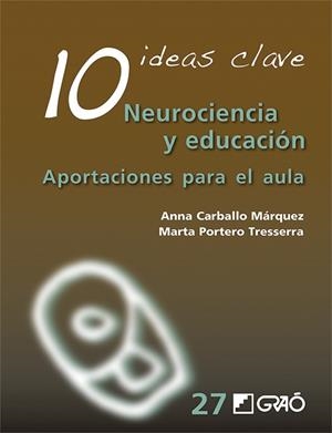 10 IDEAS CLAVE. NEUROCIENCIA Y EDUCACIÓN | 9788499808536 | CARBALLO MÁRQUEZ, ANNA / PORTERO TRESSERRA, MARTA | Llibres Parcir | Librería Parcir | Librería online de Manresa | Comprar libros en catalán y castellano online