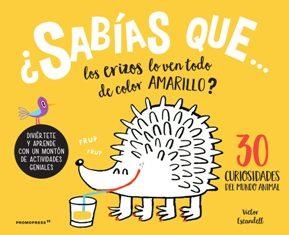 SABÍAS QUE LOS ERIZOS LO VEN TODO DE COLOR AMARILLO? 3O CURIOSIDADES SOBRE EL MU | 9788416851737 | ESCANDELL, VICTOR | Llibres Parcir | Librería Parcir | Librería online de Manresa | Comprar libros en catalán y castellano online