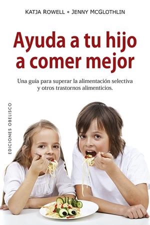 AYUDA A TU HIJO A COMER MEJOR | 9788491114055 | ROWELL, KATJA/MCGLOTHLIN, JENNY | Llibres Parcir | Librería Parcir | Librería online de Manresa | Comprar libros en catalán y castellano online