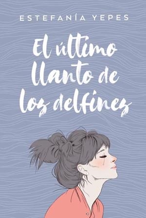EL ÚLTIMO LLANTO DE LOS DELFINES | 9788416327584 | YEPES, ESTEFANÍA | Llibres Parcir | Librería Parcir | Librería online de Manresa | Comprar libros en catalán y castellano online