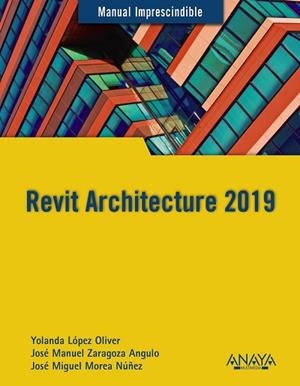 REVIT ARCHITECTURE 2019 | 9788441540637 | LÓPEZ OLIVER, YOLANDA/ZARAGOZA ANGULO, JOSÉ MANUEL/MOREA NÚÑEZ, JOSÉ MIGUEL | Llibres Parcir | Llibreria Parcir | Llibreria online de Manresa | Comprar llibres en català i castellà online