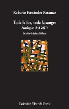 TODA LA LUZ, TODA LA SANGRE. ANTOLOGÍA (1978-2017) | 9788498953183 | FERNÁNDEZ RETAMAR, ROBERTO | Llibres Parcir | Llibreria Parcir | Llibreria online de Manresa | Comprar llibres en català i castellà online