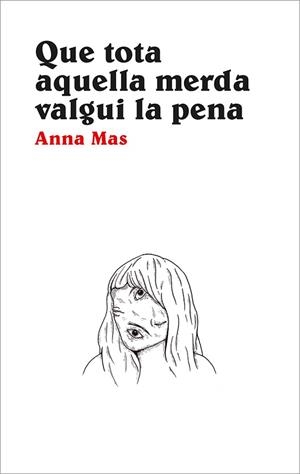 QUE TOTA AQUELLA MERDA VALGUI LA PENA | 9788416445356 | MAS BLASCO, ANNA | Llibres Parcir | Llibreria Parcir | Llibreria online de Manresa | Comprar llibres en català i castellà online
