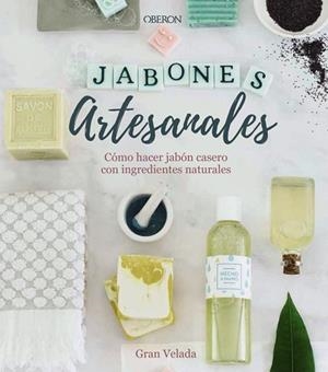 JABONES ARTESANALES. CÓMO HACER JABÓN CASERO CON INGREDIENTES NATURALES | 9788441540545 | GRAN VELADA | Llibres Parcir | Librería Parcir | Librería online de Manresa | Comprar libros en catalán y castellano online