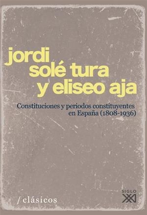 CONSTITUCIONES Y PERÍODOS CONSTITUYENTES EN ESPAÑA (1808-1936) | 9788432313745 | SOLÉ TURA, JORDI / AJA, ELISEO | Llibres Parcir | Llibreria Parcir | Llibreria online de Manresa | Comprar llibres en català i castellà online
