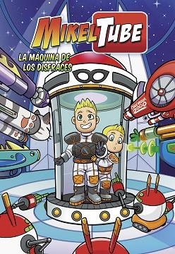 LA MÁQUINA DE LOS DISFRACES (MIKELTUBE) | 9788448850883 | DOMÍNGUEZ, DAVID / TORINOS, HENAR / SÁNCHEZ, MIKEL | Llibres Parcir | Librería Parcir | Librería online de Manresa | Comprar libros en catalán y castellano online