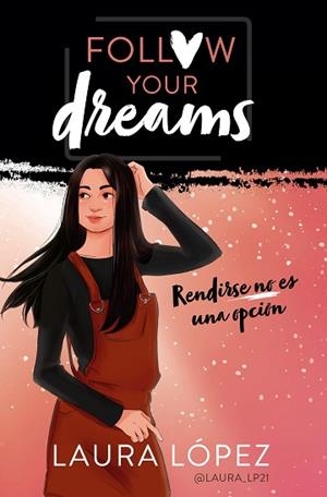 RENDIRSE NO ES UNA OPCIÓN (FOLLOW YOUR DREAMS 1) | 9788490439876 | LÓPEZ, LAURA | Llibres Parcir | Librería Parcir | Librería online de Manresa | Comprar libros en catalán y castellano online