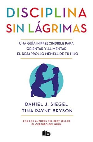 DISCIPLINA SIN LÁGRIMAS | 9788490704523 | SIEGEL, DANIEL J. / BRYSON, TINA PAYNE | Llibres Parcir | Llibreria Parcir | Llibreria online de Manresa | Comprar llibres en català i castellà online