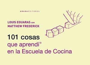 101 COSAS QUE APRENDÍ EN LA ESCUELA DE COCINA | 9788415289470 | EGUARAS, LOUIS | Llibres Parcir | Librería Parcir | Librería online de Manresa | Comprar libros en catalán y castellano online