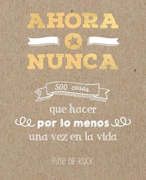AHORA O NUNCA: 500 COSAS QUE HACER POR LO MENOS UNA VEZ EN LA VIDA | 9788401022142 | DE RIJCK, ELISE | Llibres Parcir | Llibreria Parcir | Llibreria online de Manresa | Comprar llibres en català i castellà online