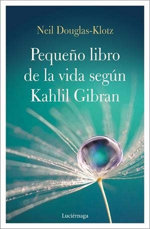 EL PEQUEÑO LIBRO DE LA VIDA SEGÚN KAHLIL GIBRAN | 9788417371548 | DOUGLAS-KLOTZ, NEIL | Llibres Parcir | Librería Parcir | Librería online de Manresa | Comprar libros en catalán y castellano online