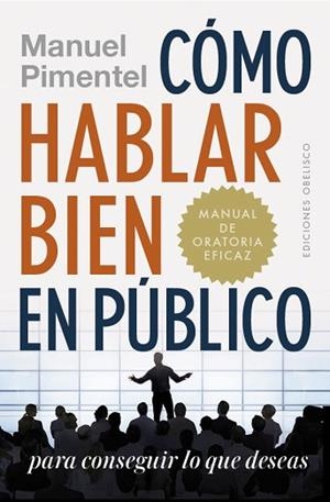 CÓMO HABLAR BIEN EN PÚBLICO PARA CONSEGUIR LO QUE DESEAS | 9788491114130 | PIMENTEL SILES, MANUEL | Llibres Parcir | Llibreria Parcir | Llibreria online de Manresa | Comprar llibres en català i castellà online