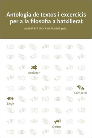 ANTOLOGIA DE TEXTOS I EXERCICIS PER A LA FILOSOFIA A BATXILLERAT | 9788499844480 | PIÑERO SUBIRANA, ALBERT / RUBERT VILAR, PAU / BALCELLS MORELL, MERCÈ / CANET CABESTANY, JOAN / COMAS | Llibres Parcir | Librería Parcir | Librería online de Manresa | Comprar libros en catalán y castellano online