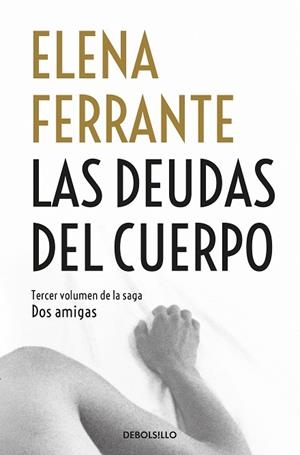 LAS DEUDAS DEL CUERPO (DOS AMIGAS 3) | 9788466344371 | FERRANTE, ELENA | Llibres Parcir | Llibreria Parcir | Llibreria online de Manresa | Comprar llibres en català i castellà online