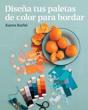 DISEÑA TUS PALETAS DE COLOR PARA BORDAR | 9788425231551 | BARBÉ, KAREN | Llibres Parcir | Llibreria Parcir | Llibreria online de Manresa | Comprar llibres en català i castellà online
