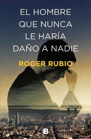 EL HOMBRE QUE NUNCA LE HARÍA DAÑO A NADIE | 9788466664622 | RUBIO, ROGER | Llibres Parcir | Llibreria Parcir | Llibreria online de Manresa | Comprar llibres en català i castellà online