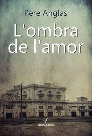 L'OMBRA DE L'AMOR | 9788494823893 | ANGLAS, PERE | Llibres Parcir | Llibreria Parcir | Llibreria online de Manresa | Comprar llibres en català i castellà online