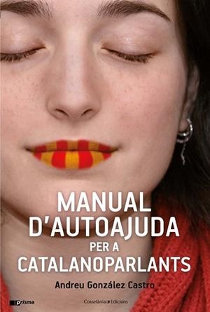 MANUAL D'AUTOAJUDA PER A CATALANOPARLANTS | 9788490347010 | GONZÁLEZ CASTRO, ANDREU | Llibres Parcir | Librería Parcir | Librería online de Manresa | Comprar libros en catalán y castellano online